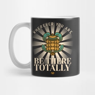 Wherever you are, be there totally Mug